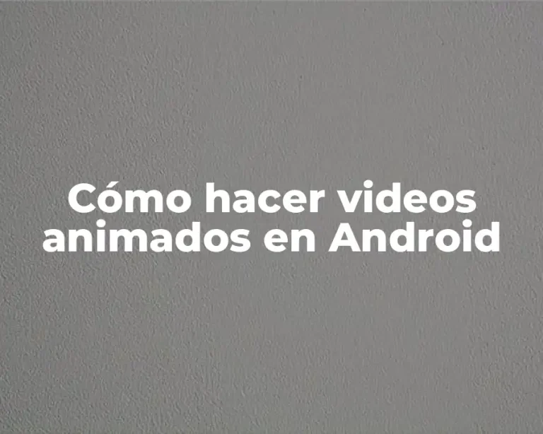 Cómo hacer videos animados en Android