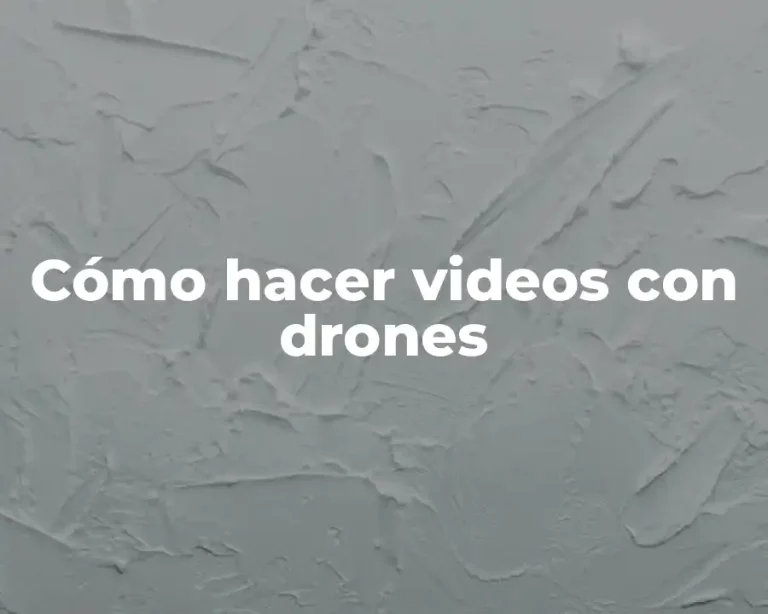 Cómo hacer videos con drones