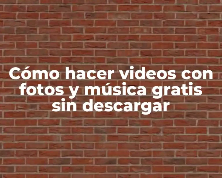 Cómo hacer videos con fotos y música gratis sin descargar