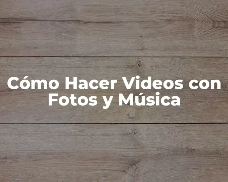 Cómo Hacer Videos con Fotos y Música
