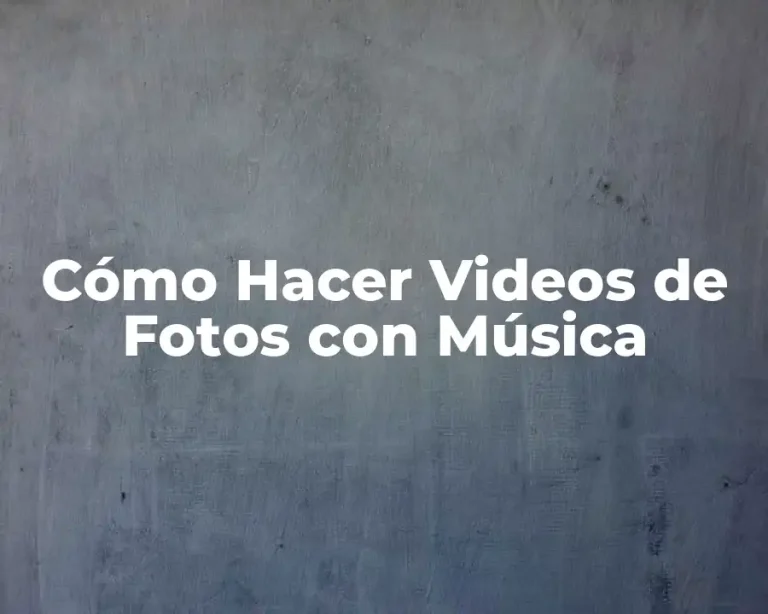 Cómo Hacer Videos de Fotos con Música