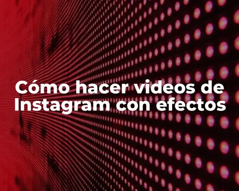 Cómo hacer videos de Instagram con efectos