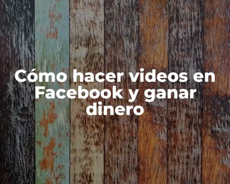Cómo hacer videos en Facebook y ganar dinero