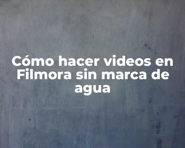 Cómo hacer videos en Filmora sin marca de agua