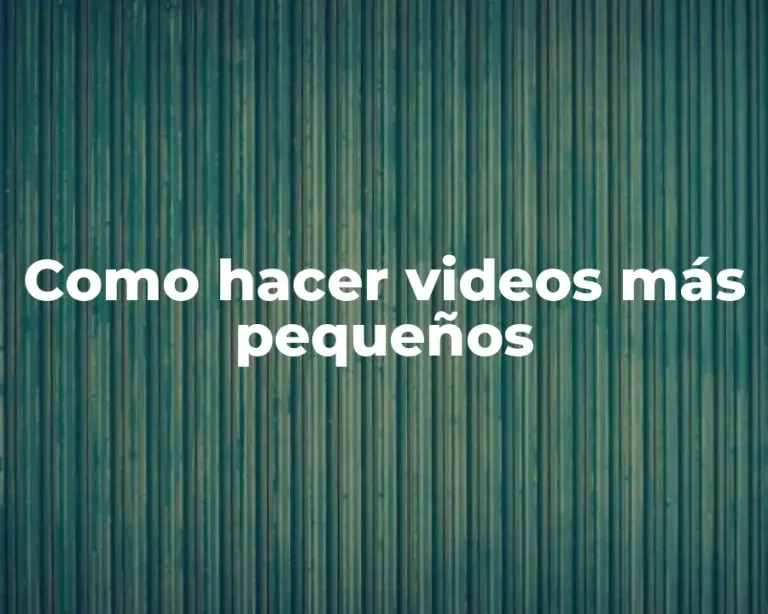 Como hacer videos más pequeños