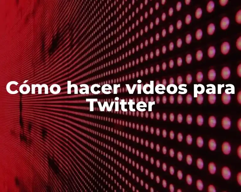Cómo hacer videos para Twitter