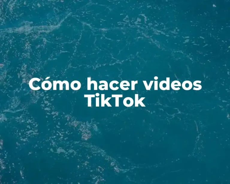 Cómo hacer videos TikTok