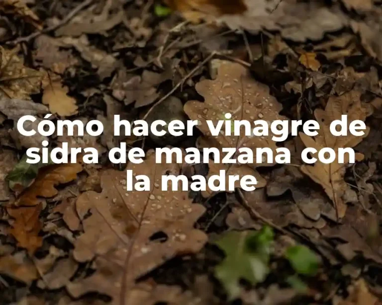 Cómo hacer vinagre de sidra de manzana con la madre