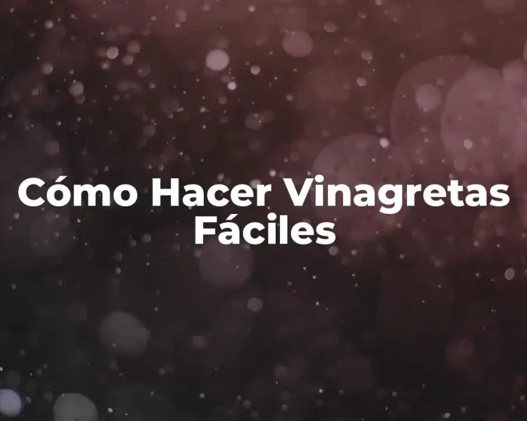 Cómo Hacer Vinagretas Fáciles