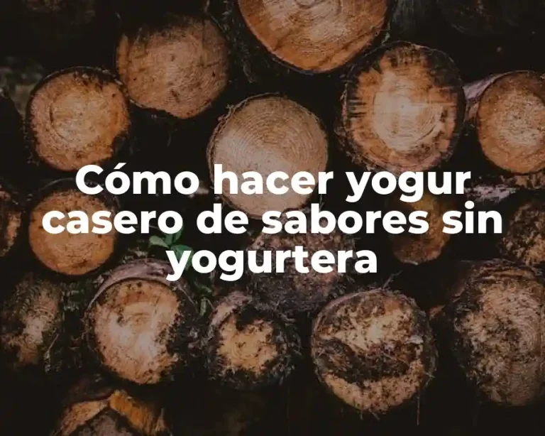 Cómo hacer yogur casero de sabores sin yogurtera