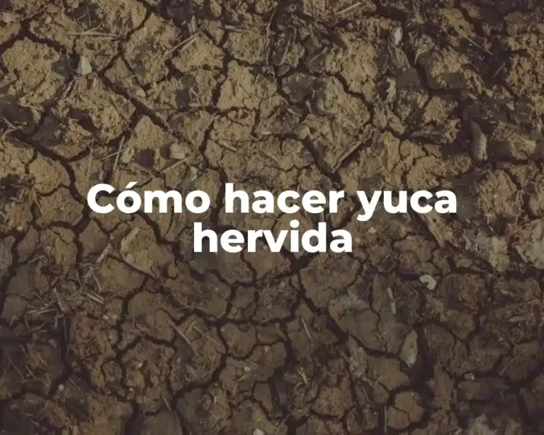 Cómo hacer yuca hervida