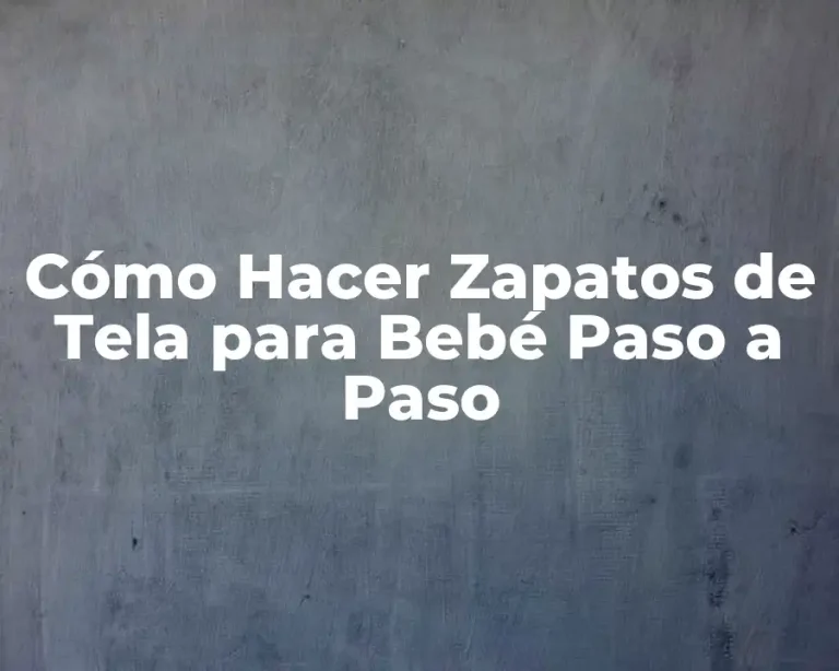Cómo Hacer Zapatos de Tela para Bebé Paso a Paso