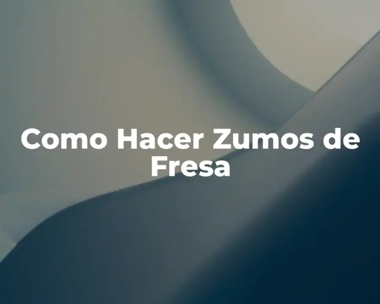 Como Hacer Zumos de Fresa