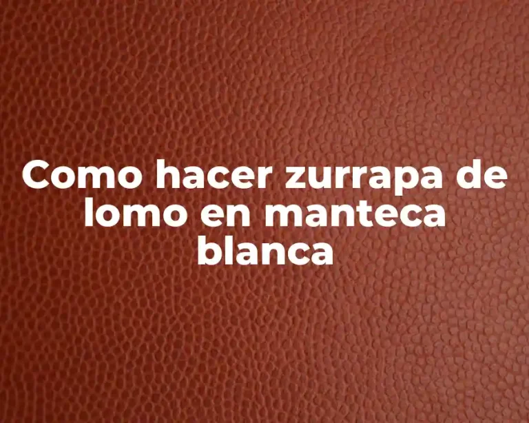 Como hacer zurrapa de lomo en manteca blanca