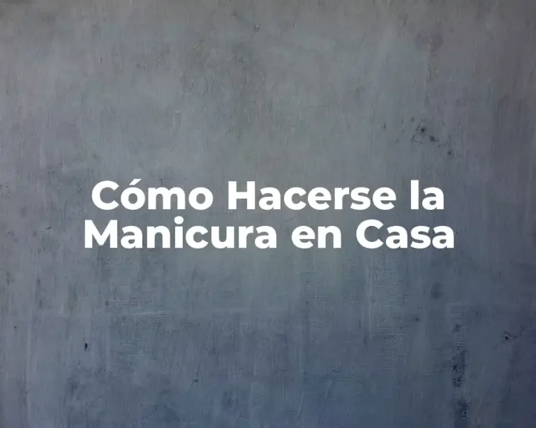 Cómo Hacerse la Manicura en Casa