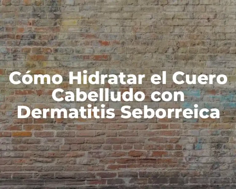 Cómo Hidratar el Cuero Cabelludo con Dermatitis Seborreica
