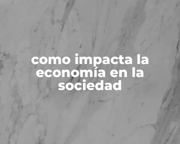 como impacta la economía en la sociedad