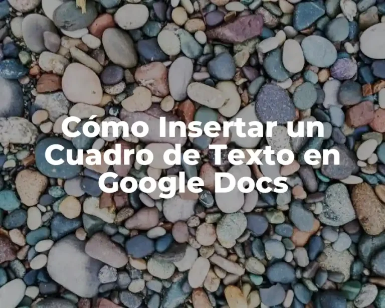 Cómo Insertar un Cuadro de Texto en Google Docs