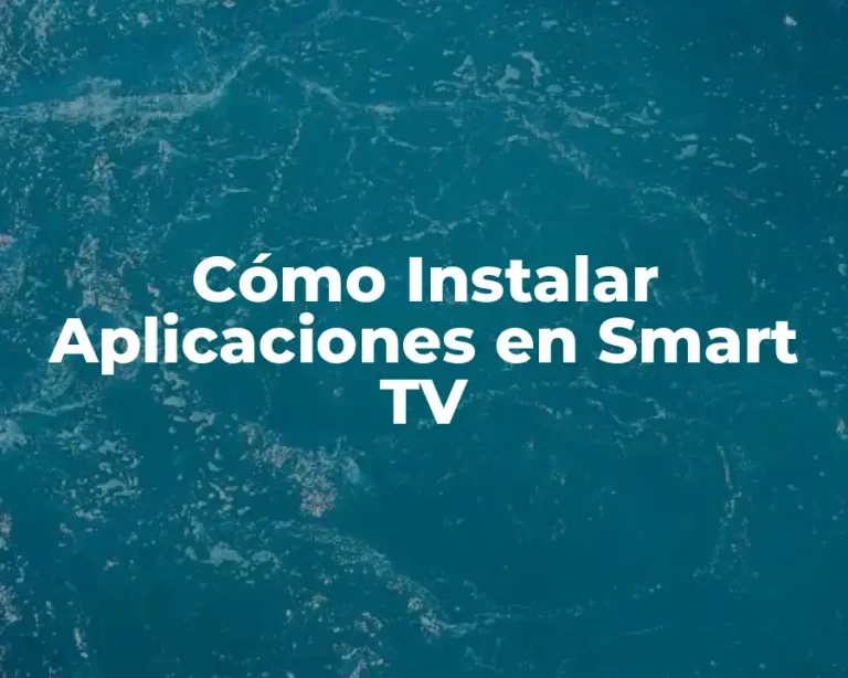 Cómo Instalar Aplicaciones en Smart TV