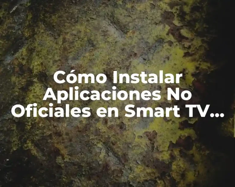 Cómo Instalar Aplicaciones No Oficiales en Smart TV Samsung