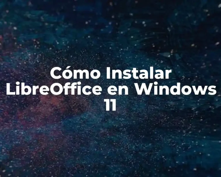 Cómo Instalar LibreOffice en Windows 11