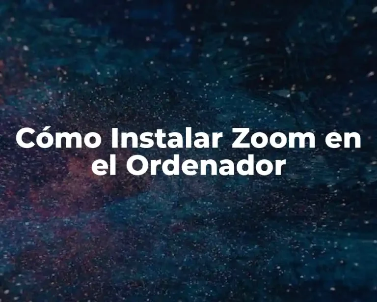 Cómo Instalar Zoom en el Ordenador