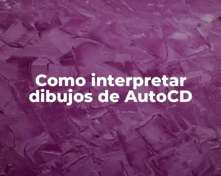 Como interpretar dibujos de AutoCD