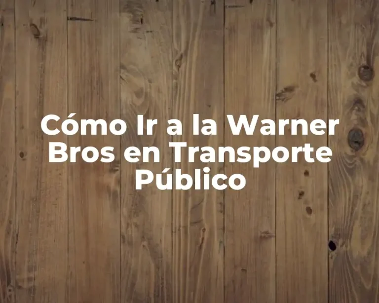 Cómo Ir a la Warner Bros en Transporte Público
