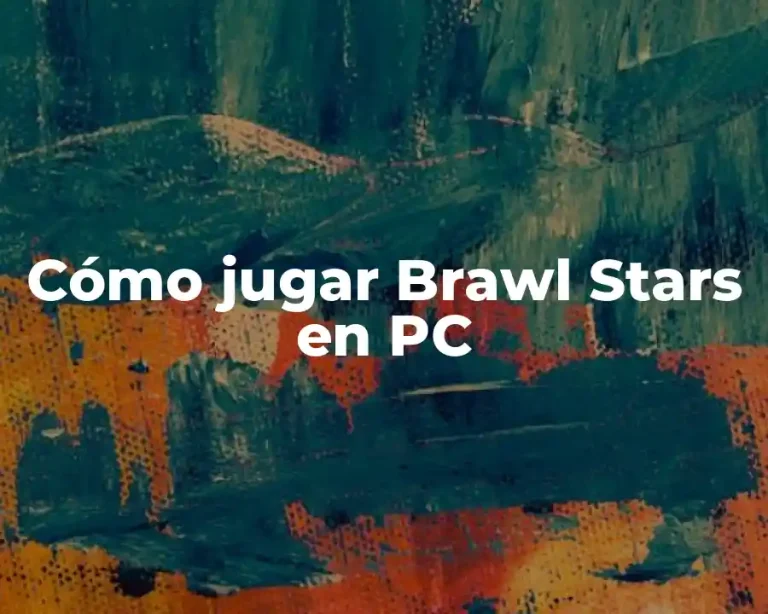 Cómo jugar Brawl Stars en PC