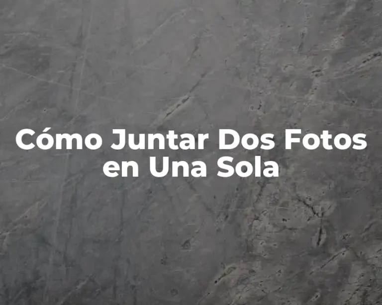 Cómo Juntar Dos Fotos en Una Sola