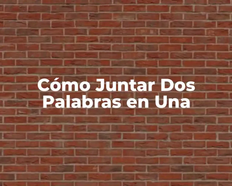 Cómo Juntar Dos Palabras en Una