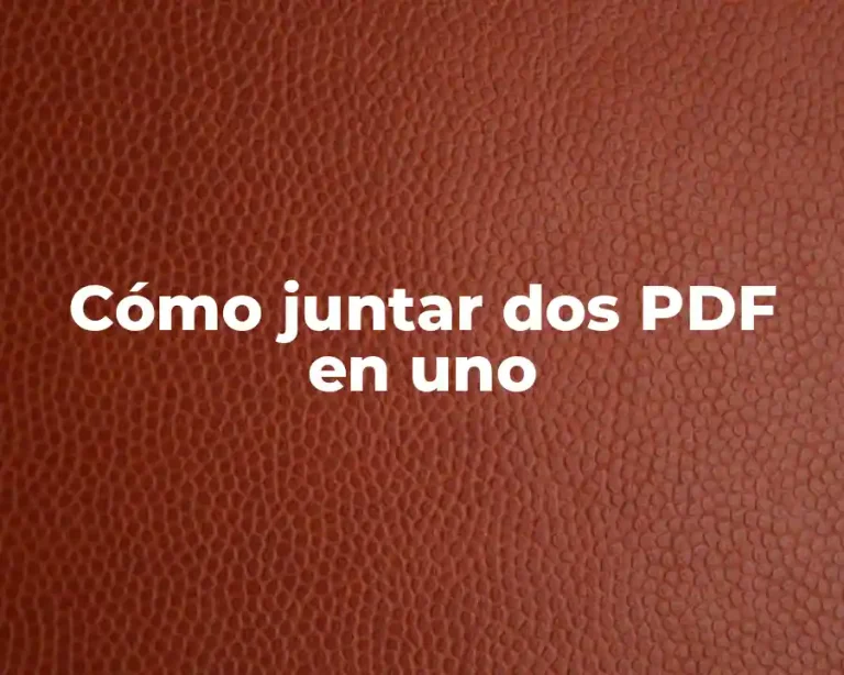 Cómo juntar dos PDF en uno