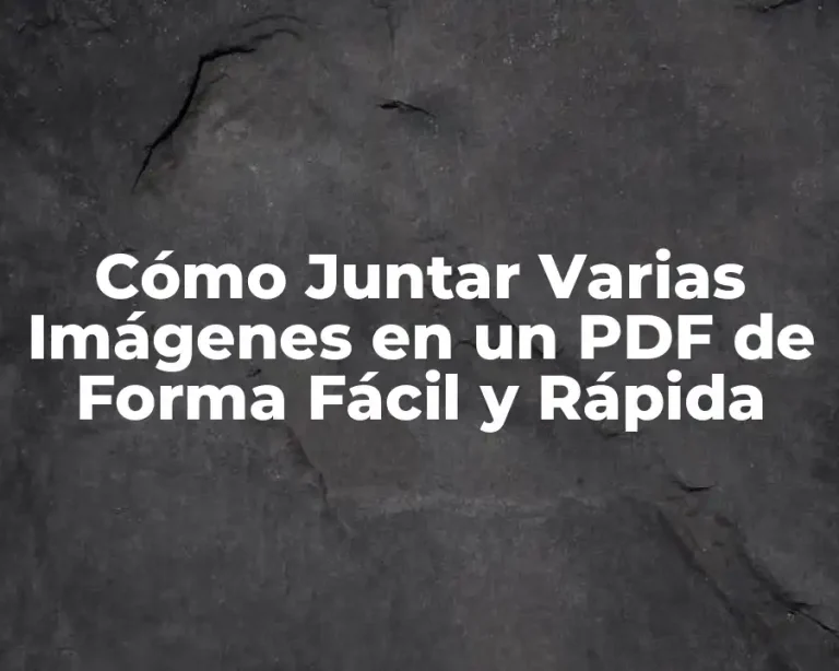 Cómo Juntar Varias Imágenes en un PDF de Forma Fácil y Rápida