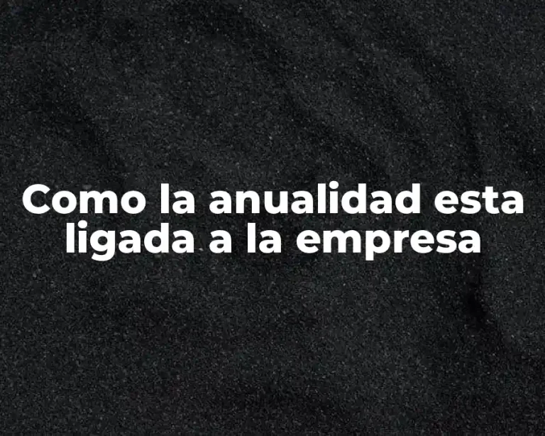 Como la anualidad esta ligada a la empresa