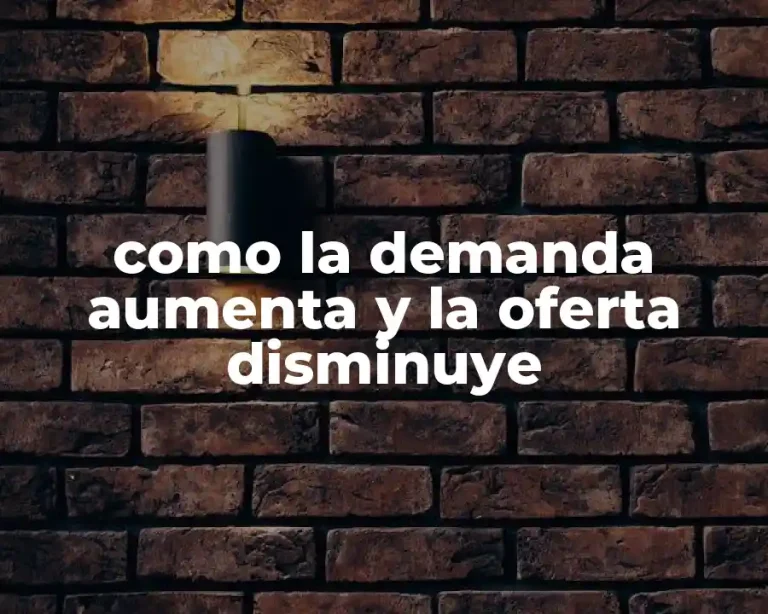 como la demanda aumenta y la oferta disminuye