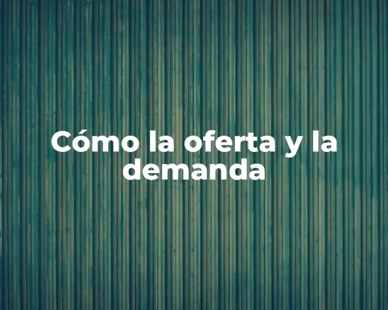 Cómo la oferta y la demanda