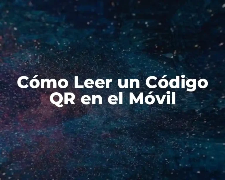 Cómo Leer un Código QR en el Móvil