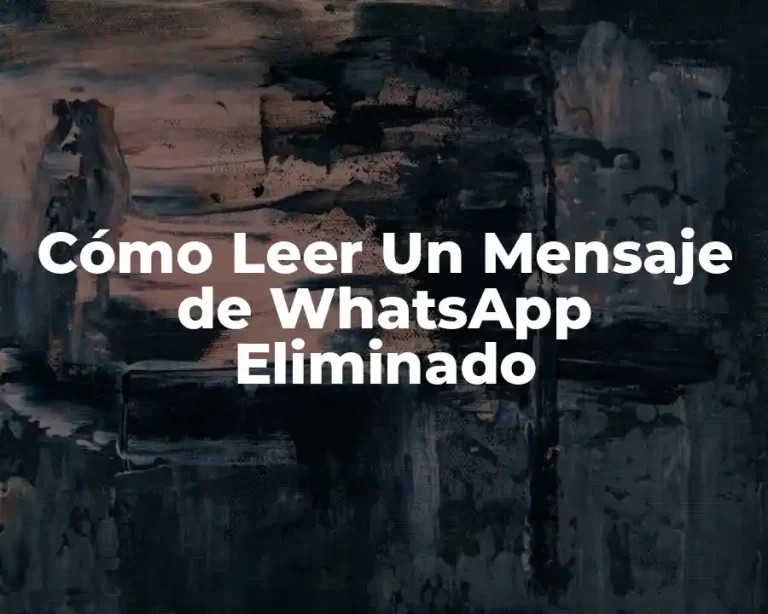 Cómo Leer Un Mensaje de WhatsApp Eliminado