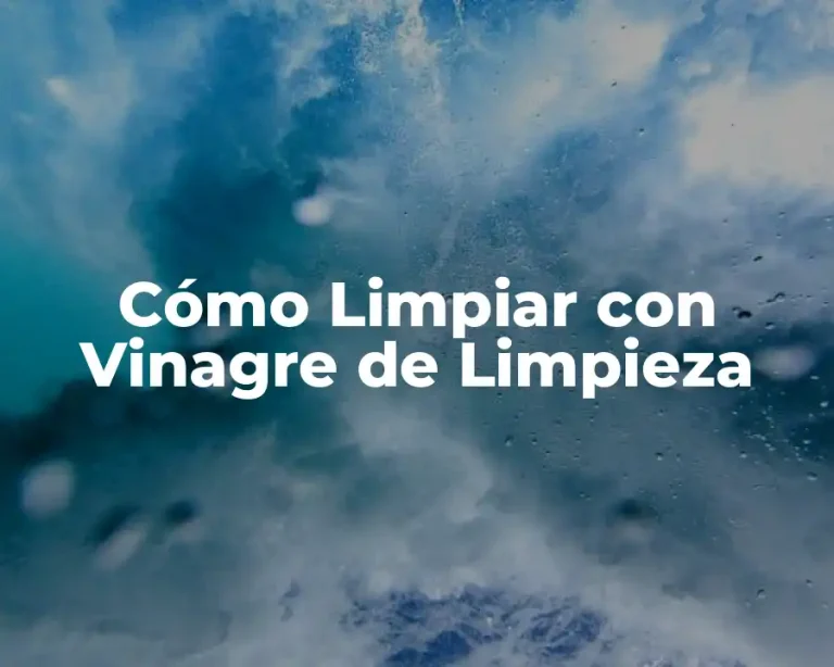Cómo Limpiar con Vinagre de Limpieza