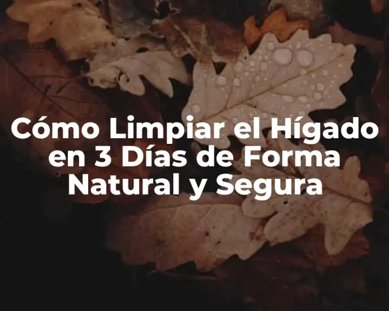 Cómo Limpiar el Hígado en 3 Días de Forma Natural y Segura
