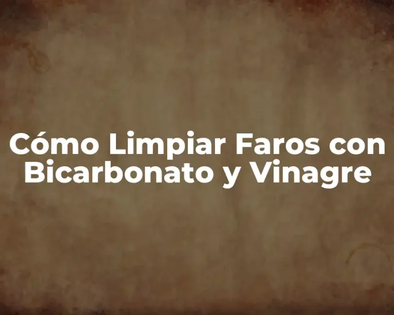Cómo Limpiar Faros con Bicarbonato y Vinagre