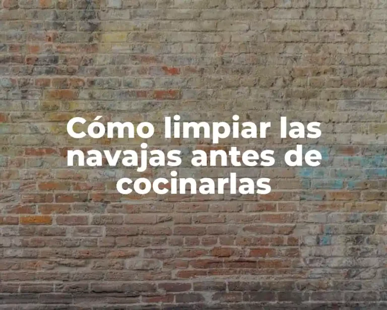 Cómo limpiar las navajas antes de cocinarlas