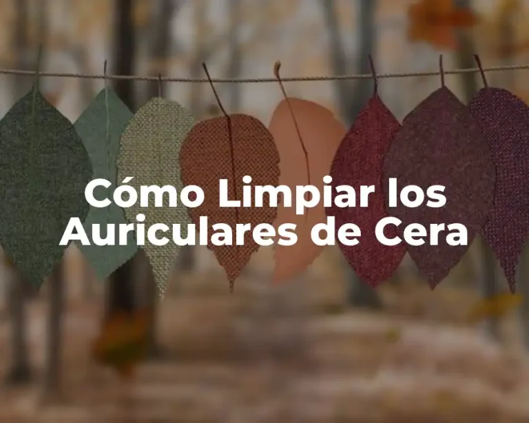 Cómo Limpiar los Auriculares de Cera