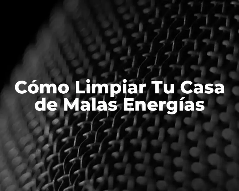 Cómo Limpiar Tu Casa de Malas Energías