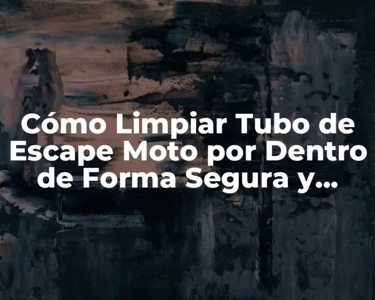 Cómo Limpiar Tubo de Escape Moto por Dentro de Forma Segura y Efectiva