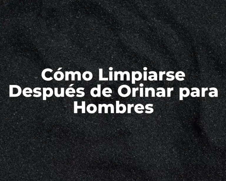 Cómo Limpiarse Después de Orinar para Hombres