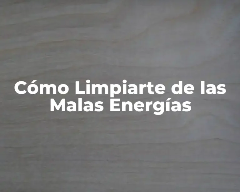 Cómo Limpiarte de las Malas Energías