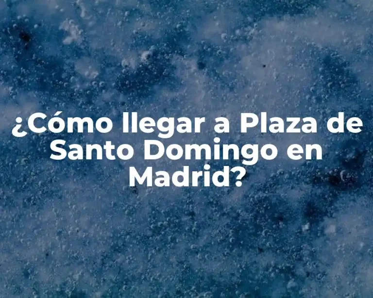 ¿Cómo llegar a Plaza de Santo Domingo en Madrid?