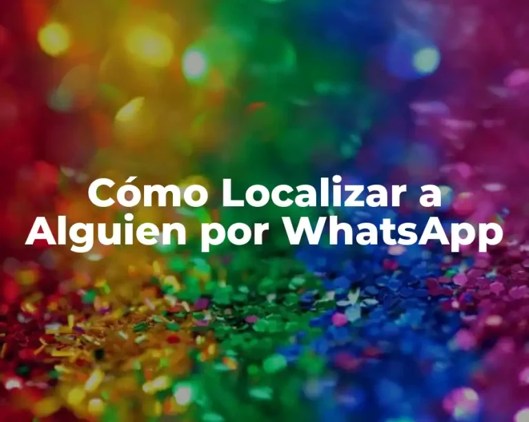 Cómo Localizar a Alguien por WhatsApp