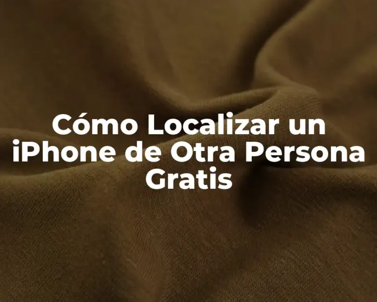 Cómo Localizar un iPhone de Otra Persona Gratis